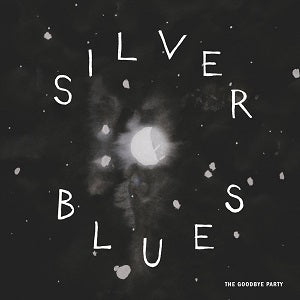 The Goodbye Party - Silver Blues [Vinyl] (ONLINE ORDER ONLY)