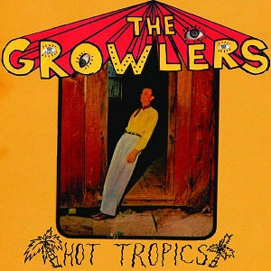 The Growlers - Hot Tropics [CD] (ONLINE ORDER ONLY)