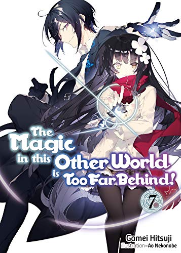 The Magic in This Other World Is Too Far Behind! Light Novel Vol 7 (Online Order Only)