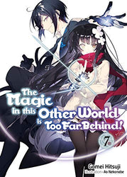 The Magic in This Other World Is Too Far Behind! Light Novel Vol 7 (Online Order Only)