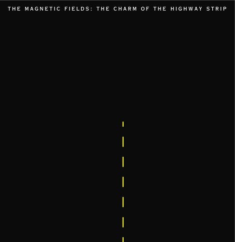 The Magnetic Fields - The Charm Of The Highway Strip [Vinyl] (ONLINE ORDER ONLY)