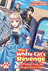 The White Cat's Revenge as Plotted from the Dragon King's Lap Vol 1 (Online Order Only)