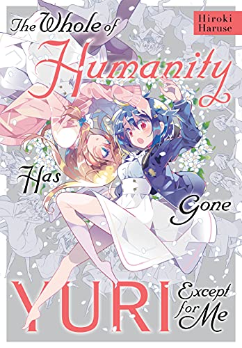 The Whole of Humanity Has Gone Yuri Except for Me (Online Order Only)