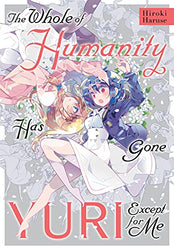The Whole of Humanity Has Gone Yuri Except for Me (Online Order Only)