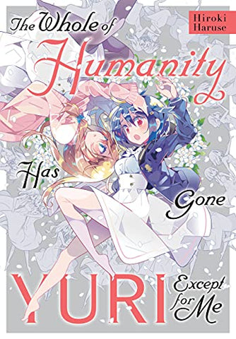 The Whole of Humanity Has Gone Yuri Except for Me (Online Order Only)