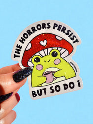 The Horrors Persist But So Do I- Glitter Holographic Sticker (ONLINE ORDER ONLY)