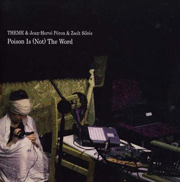 THEME & JEAN-HERVE PERON & ZSOLT SORES - Poison Is (Not) the Word [Vinyl] (ONLINE ORDER ONLY)