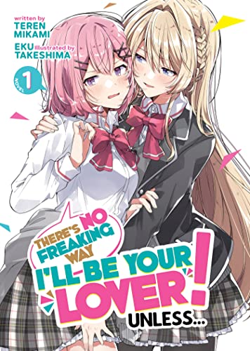 There's No Freaking Way I'll Be Your Lover! Unless... Vol 1 Light Novel (Online Order Only)