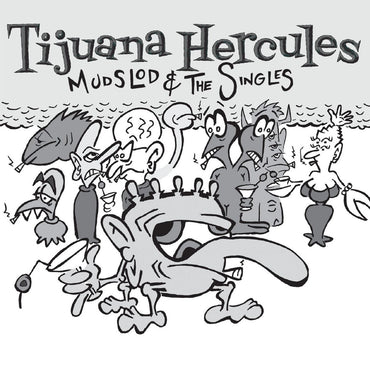 Tijuana Hercules - Mudslod and the Singles [CD] (ONLINE ORDER ONLY)