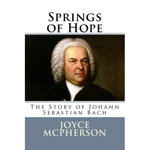 Springs of Hope: The Story of Johann Sebastian Bach - Paperback (ONLINE ORDER ONLY)