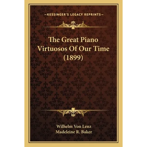 The Great Piano Virtuosos Of Our Time (1899) - Paperback (ONLINE ORDER ONLY)