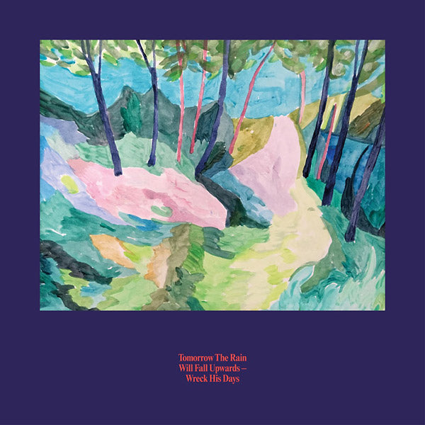 TOMORROW THE RAIN WILL FALL UPWARDS - Wreck His Days [Vinyl]