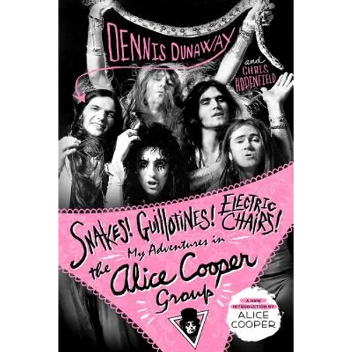 Snakes! Guillotines! Electric Chairs!: My Adventures in the Alice Cooper Group - Paperback (ONLINE ORDER ONLY)
