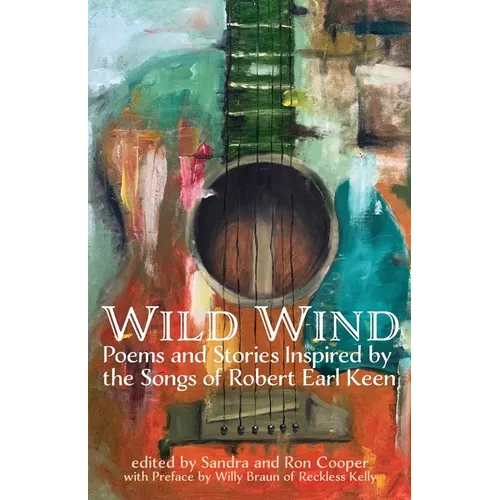 Wild Wind: Poems and Stories Inspired by the Songs of Robert Earl Keen - Paperback (ONLINE ORDER ONLY)
