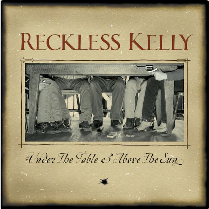 Reckless Kelly - Under The Table And Above The Sun (20th Anniversary) [LP] [Vinyl] (ONLINE ORDER ONLY)
