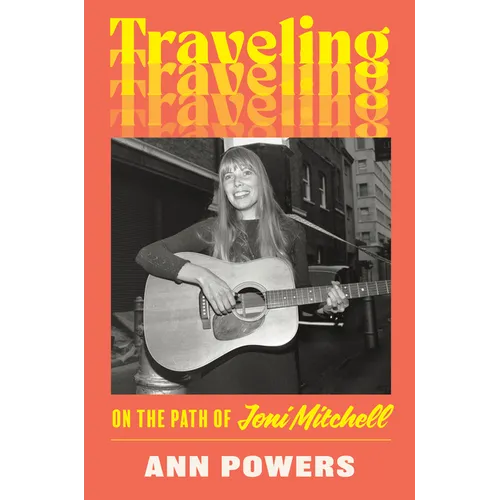 Traveling: On the Path of Joni Mitchell - Hardcover (ONLINE ORDER ONLY)
