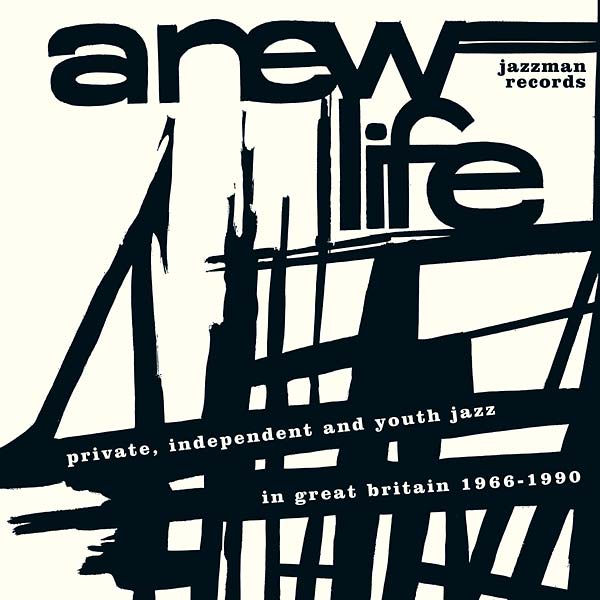 A New Life: Private, Independent and Youth Jazz in Great Britain 1966-1990 [CD]