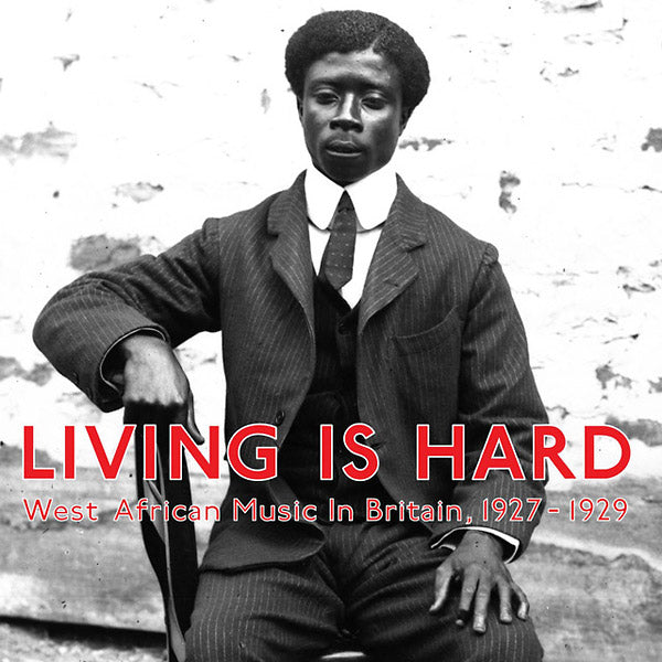 Living Is Hard: West African Music in Britain, 1927-1929 [Vinyl] (ONLINE ORDER ONLY)