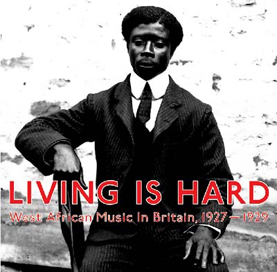 Living Is Hard: West African Music in Britain, 1927-1929 [CD]