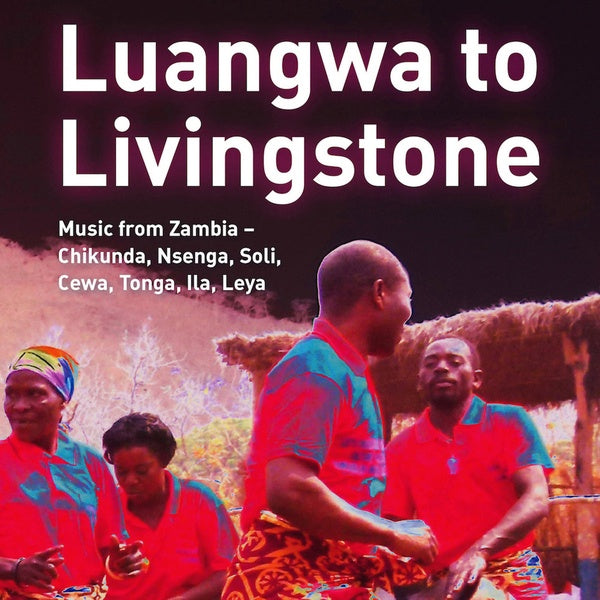 Va - Luangwa to Livingstone: Music from Zambia - Chikunda, Nsenga, Soli, Cewa, Tonga, Ila, Leya [CD] (ONLINE ORDER ONLY)