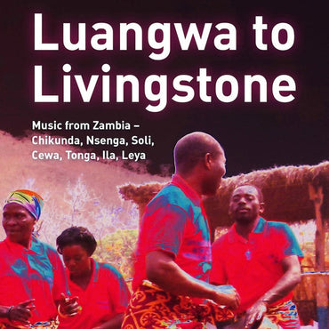 Va - Luangwa to Livingstone: Music from Zambia - Chikunda, Nsenga, Soli, Cewa, Tonga, Ila, Leya [CD] (ONLINE ORDER ONLY)