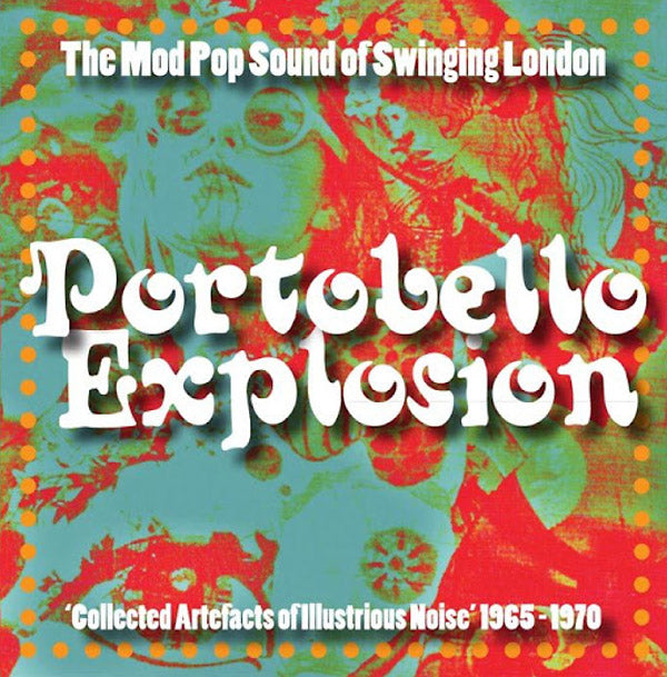 Portobello Explosion: Collected Artefacts Of Illustrious Noise 1965-1970 [Vinyl]