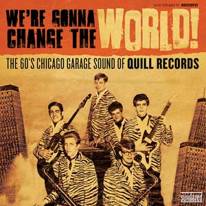 We're Gonna Change The World: The 60's Chicago Garage Sound of Quill Records [Vinyl] (ONLINE ORDER ONLY)