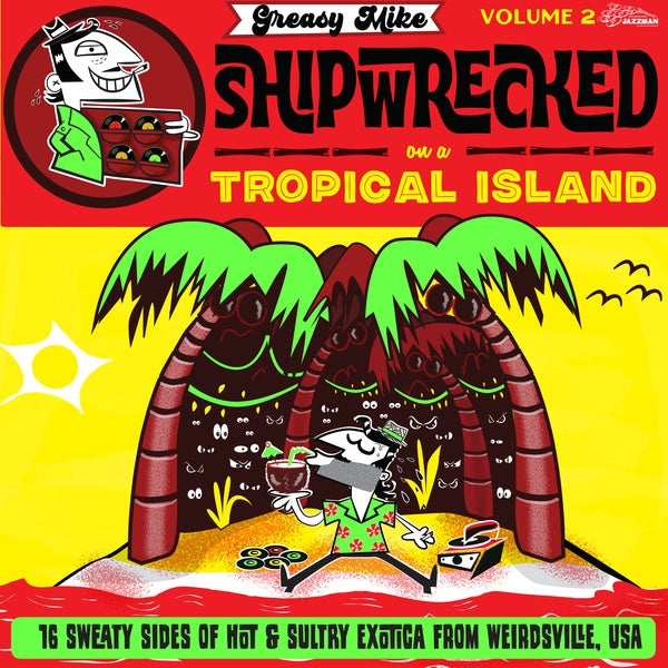 Greasy Mike Volume 2: Shipwrecked On A Tropical Island [Vinyl] (ONLINE ORDER ONLY)