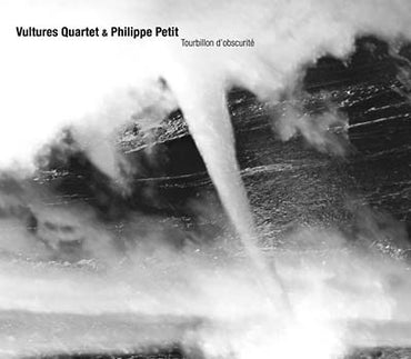 VULTURES QUARTET & PHILIPPE PETIT - Tourbillon d'Obscurité [CD] (ONLINE ORDER ONLY)