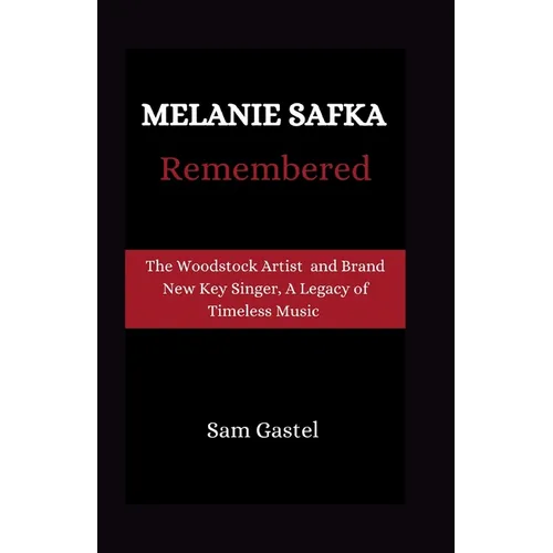 Melanie Safka Remembered: Tge Woodstock Artist and Brand New Key Singer, A Legacy of Timeless Music - Paperback (ONLINE ORDER ONLY)