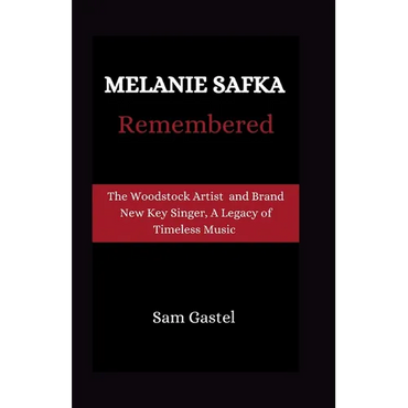 Melanie Safka Remembered: Tge Woodstock Artist and Brand New Key Singer, A Legacy of Timeless Music - Paperback (ONLINE ORDER ONLY)