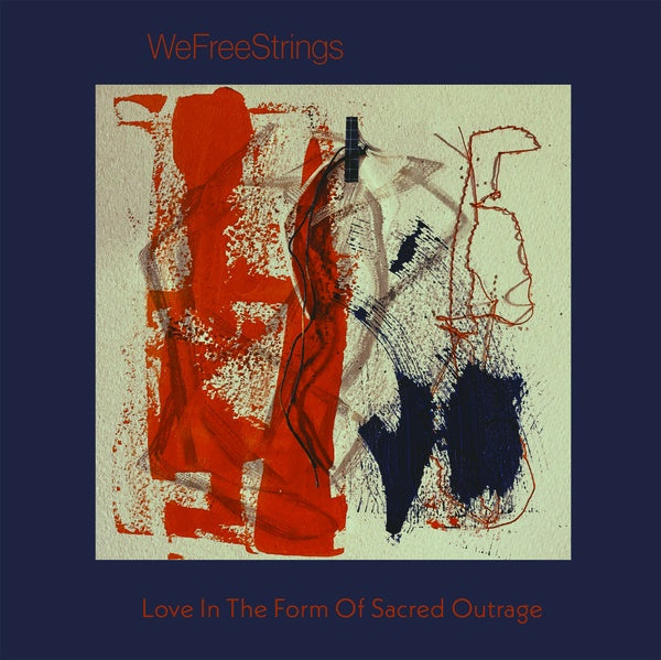 WEFREESTRINGS - Love in the Form of Sacred Outrage [CD] (ONLINE ORDER ONLY)