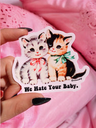 Funny Vinyl Sticker – We Hate Your Baby – Sarcastic Cats Waterproof Dark Humor Decal (Online Order Only)