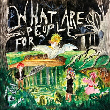 WHAT ARE PEOPLE FOR? - What Are People For? [Vinyl] (ONLINE ORDER ONLY)