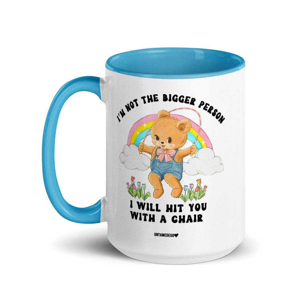 I'm Not The Bigger Person I Will Hit You With A Chair Mug (Online Order Only)