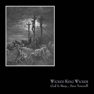 WICKED KING WICKER - God Is Busy...Save Yourself [CD] (ONLINE ORDER ONLY)