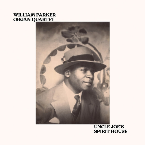 WILLIAM PARKER ORGAN QUARTET - Uncle Joe's Spirit House [Vinyl] (ONLINE ORDER ONLY)