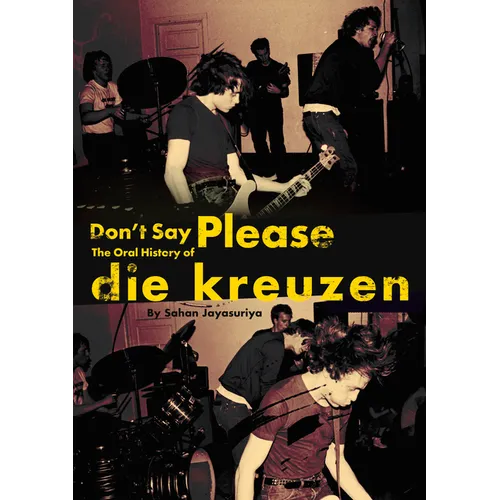 Don't Say Please -- The Oral History of Die Kreuzen - Paperback (ONLINE ORDER ONLY)