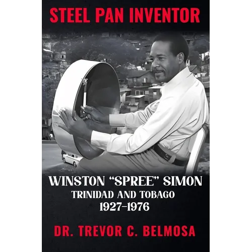 Steel Pan Inventor: WINSTON "SPREE" SIMON" Trinidad & Tobago 1927-1976 - Paperback (ONLINE ORDER ONLY)