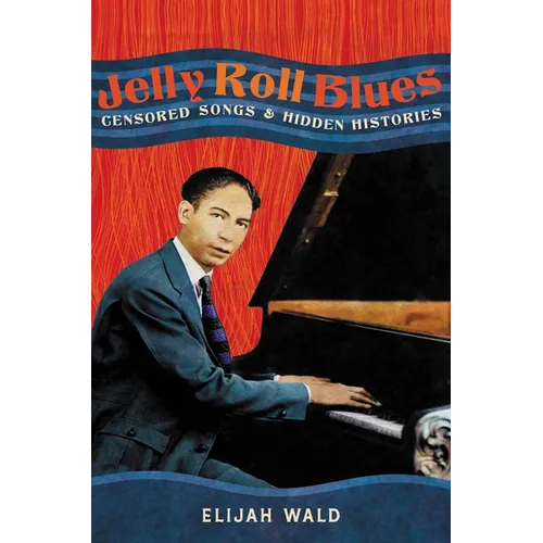 Jelly Roll Blues: Censored Songs and Hidden Histories - Hardcover (ONLINE ORDER ONLY)