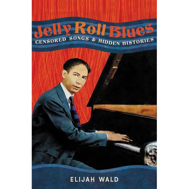Jelly Roll Blues: Censored Songs and Hidden Histories - Hardcover (ONLINE ORDER ONLY)