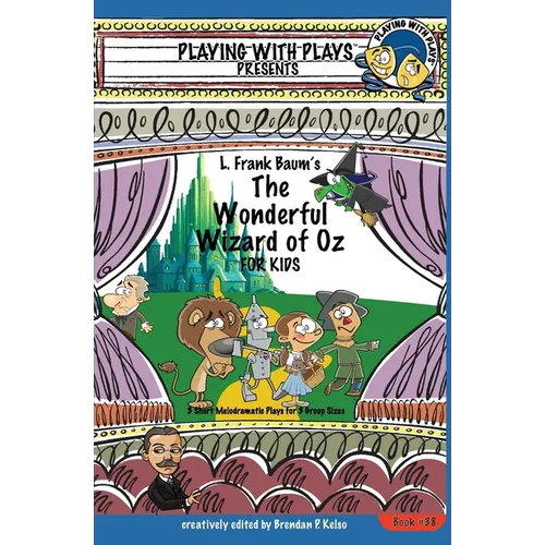 L. Frank Baum's The Wonderful Wizard of Oz for Kids: 3 Short Melodramatic Plays for 3 Group Sizes - Paperback (ONLINE ORDER ONLY)
