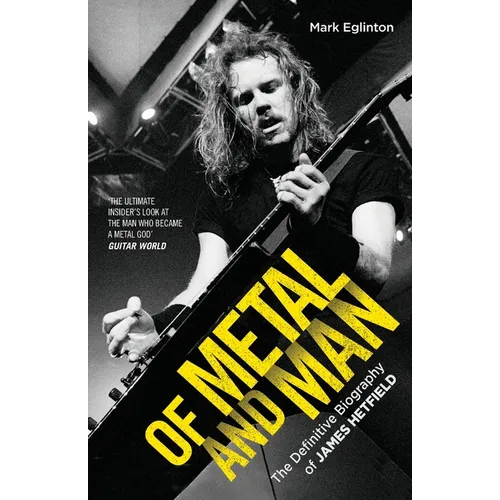 Of Metal and Man - The Definitive Biography of James Hetfield - Paperback (ONLINE ORDER ONLY)