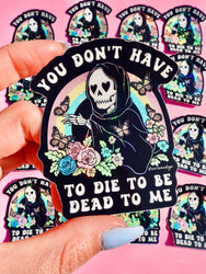 Funny Vinyl Sticker – You Don’t Have to Die – Grim Reaper Waterproof Holographic Decal (Online Order Only)