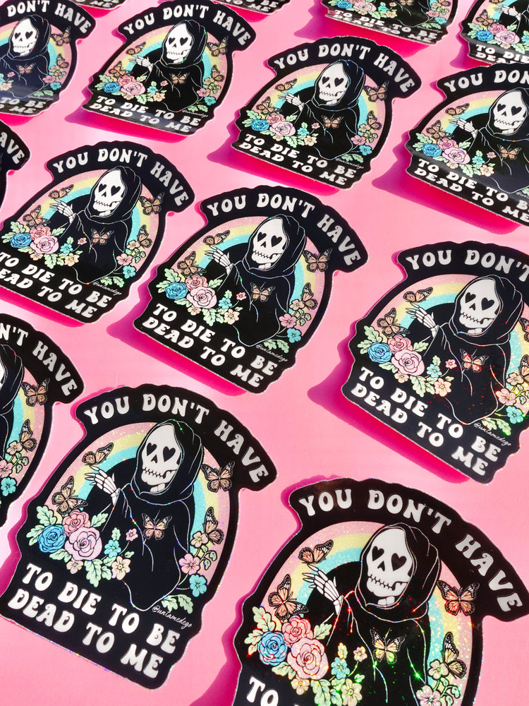 Funny Vinyl Sticker – You Don’t Have to Die – Grim Reaper Waterproof Holographic Decal (Online Order Only)