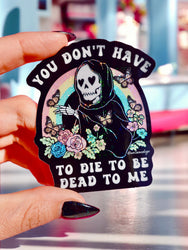 Funny Vinyl Sticker – You Don’t Have to Die – Grim Reaper Waterproof Holographic Decal (Online Order Only)