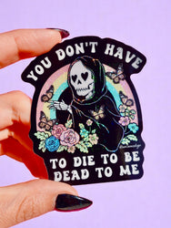 Funny Vinyl Sticker – You Don’t Have to Die – Grim Reaper Waterproof Holographic Decal (Online Order Only)
