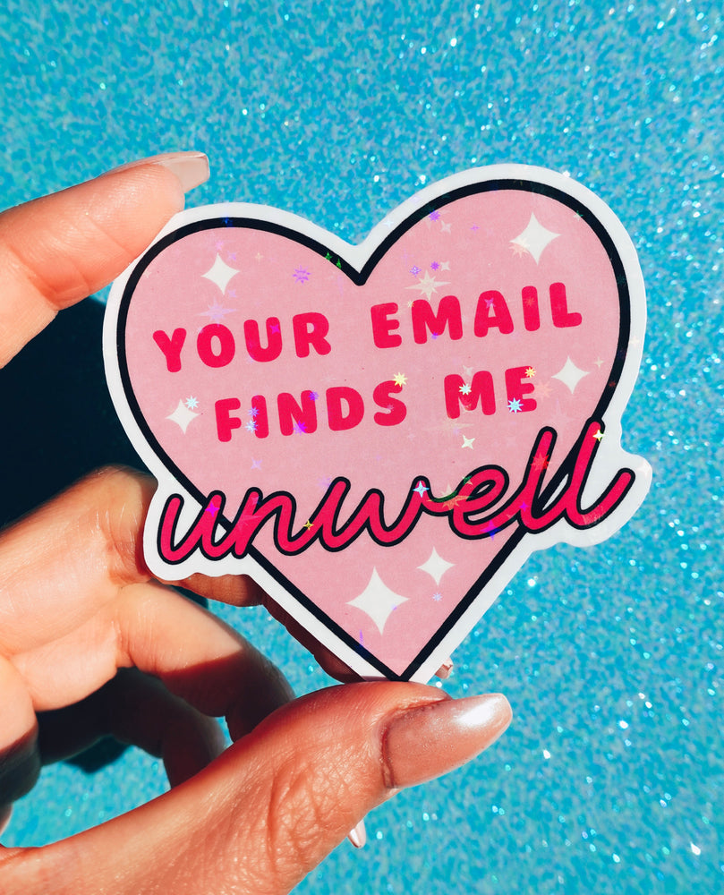 Your Email Finds Me Unwell Sticker – Funny Work Glitter Vinyl Sticker (ONLINE ORDER ONLY)