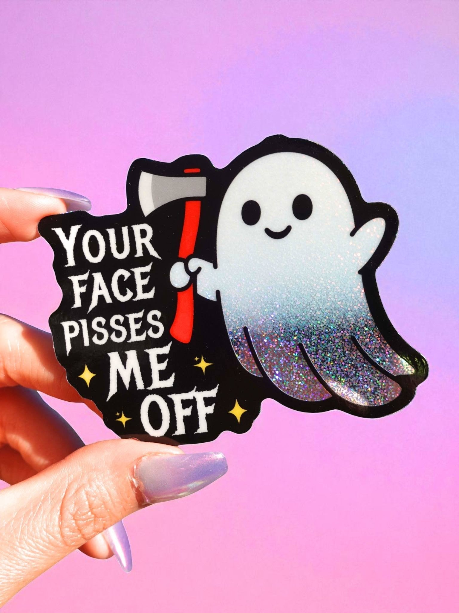 Your Face Pisses Me Off Sticker | Funny Ghost Glitter Vinyl Sticker (ONLINE ORDER ONLY)