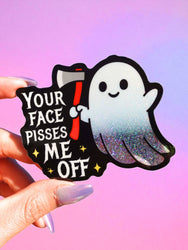 Your Face Pisses Me Off Sticker | Funny Ghost Glitter Vinyl Sticker (ONLINE ORDER ONLY)